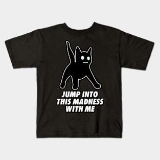 Jump Into This Madness With Me Kids T-Shirt